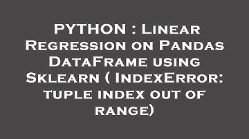 PYTHON : Linear Regression on Pandas DataFrame using Sklearn ( IndexError: tuple index out of range)