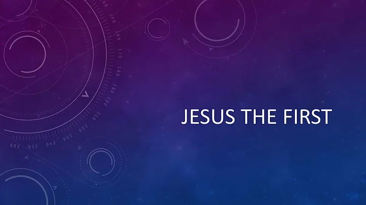 Jesus the First - Sunday PM Jun. 23, 2019