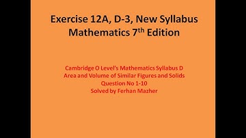 Exercise 12A, D 3, New Syllabus Mathematics 7th Edition; Question 1 to 10 , Solved by Ferhan Mazher