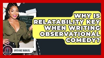 Why Is Relatability Key When Writing Observational Comedy? - Open Mic Manual