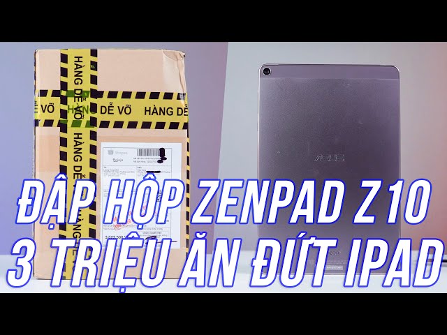 Đập Hộp Zenpad Z10 Giá 3 Triệu Shopee - Màn Hình Siêu Đẹp, Snapdragon, Pin Mã Trâu, iPad Hít Khói