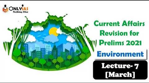 Environment | Lecture 7 | Prelims Revision 2021 | March 2021 | #UPSC​​​​ #CSE​​​​ #IAS​