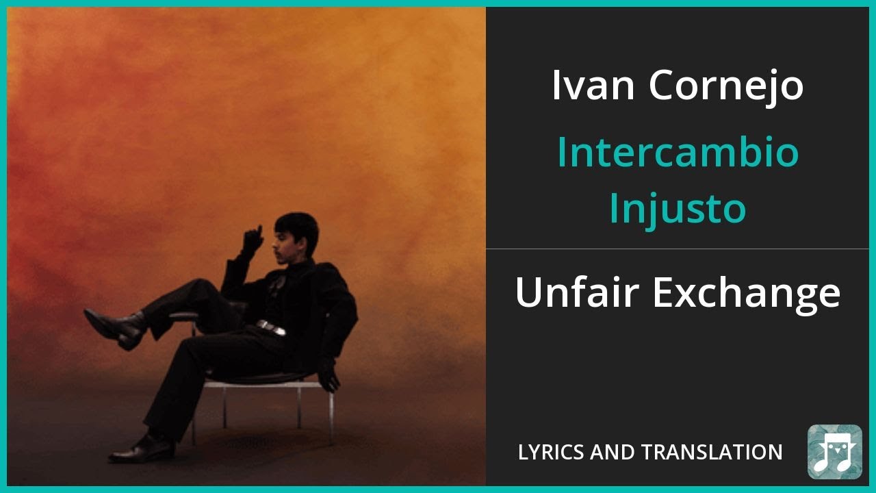 Ivan Cornejo - Intercambio Injusto Lyrics English Translation - Spanish ...