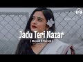 Jadu Teri Nazar - Slowed & Reverb | Udit Narayan | Tu hai meri kiran song Lofi Version | 90s LoFi Mp3 Song