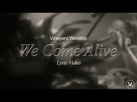 We Come Alive - Vineyard Worship (ft. Paul Cullen) [Lyric Video]