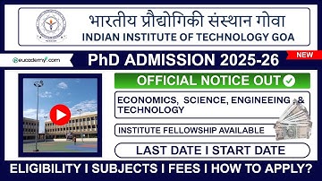 IIT Goa PhD Admission 2025-26 Notification | Eligibility, Last Dates, Subjects, Seats & Fellowship