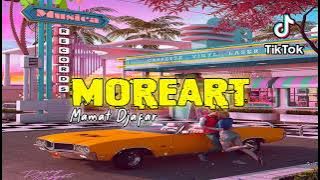 Dj Viral TikTok !! - MOREART - (Mamat Djafar Remix) Dj Full Bass 2022 !!