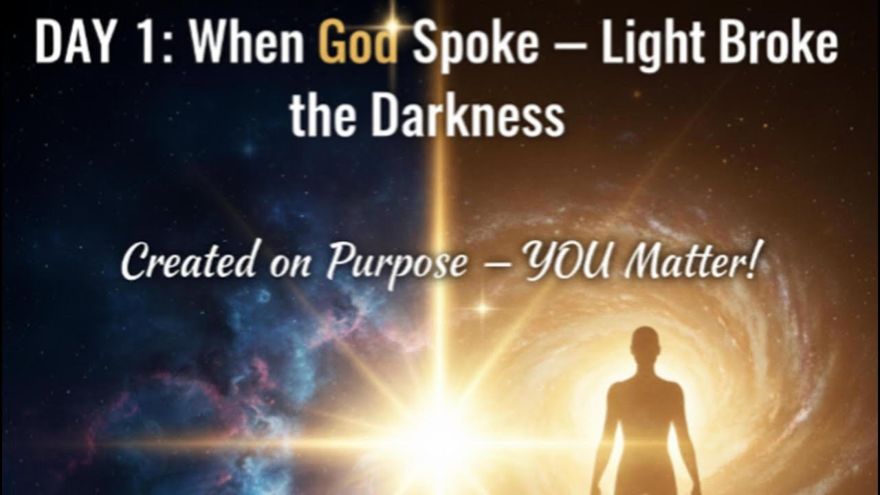 DAY 1| WHEN GOD SPOKE |LIGHT BROKE THE DARKNESS