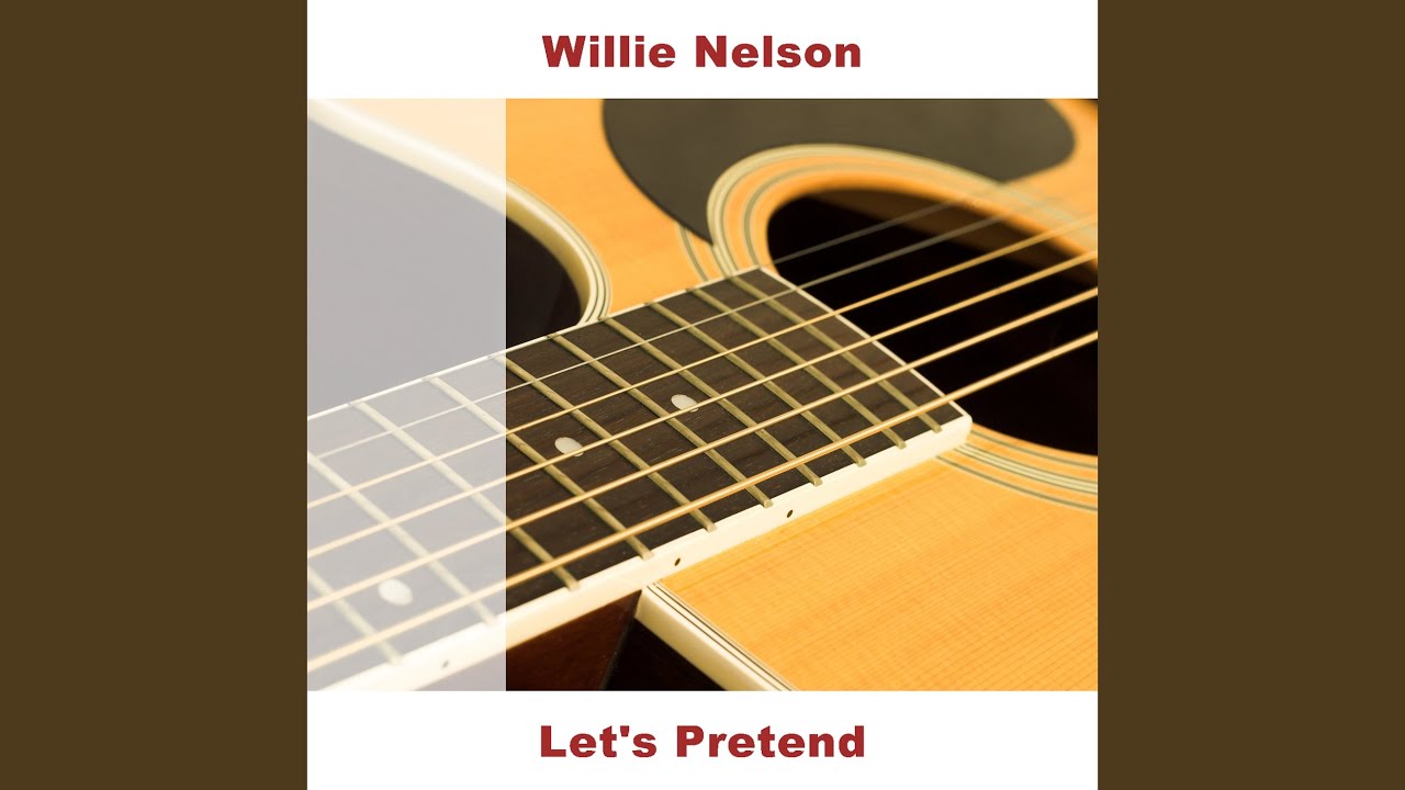 Let's pretend — Willie Nelson