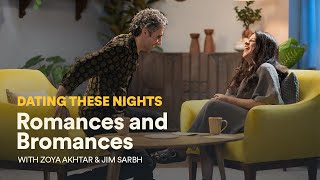 Dating These Nights With Zoya Akhtar And Jim Sarbh Romances And Bromances