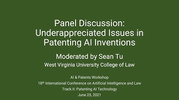Panel: Underappreciated Issues in Patenting AI Inventions (AI & Patents 2021)