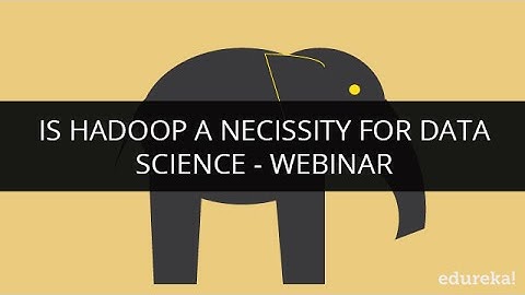 Is Hadoop a Necessity For Data Science? | Hadoop Tutorial | Big Data Training | Edureka