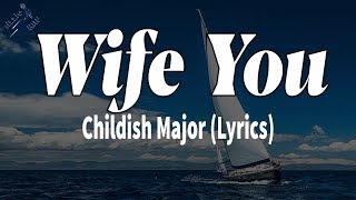 Wife You - Childish Major (Lyrics)