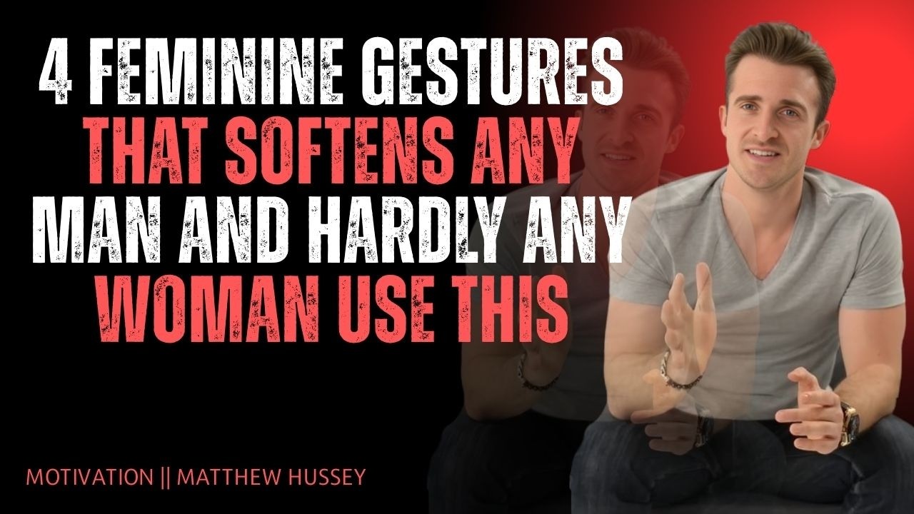 4 Feminine Gestures That Soften Any Man (Hardly Any Woman Uses These) | Matthew Hussey