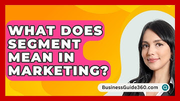 What Does Segment Mean In Marketing? - BusinessGuide360.com