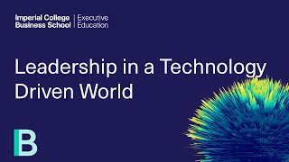 Leadership in a Technology Driven World | Programme Director | Imperial College Executive Education