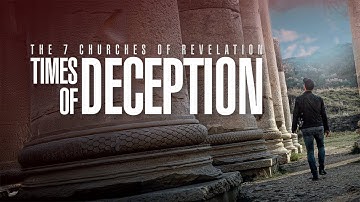 The 7 Churches of Revelation: Times of Deception