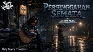 PERSINGGAHAN SEMATA - Bang Brokey ft Syariva | Single Slow Rock Melayu Paling Nyesek 2026 💔