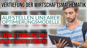 Vertiefung Wirtschaftsmathematik - Aufstellen lineares Optimierungsmodell - Fernuni Hagen