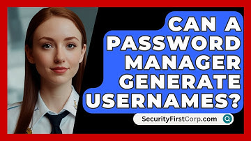 Can A Password Manager Generate Usernames? - SecurityFirstCorp.com