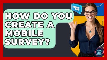 How Do You Create A Mobile Survey? - Customer Support Coach