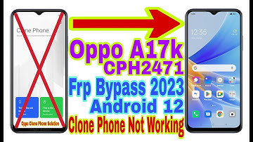 Oppo A17K (CPH2471) Android 12 Frp Bypass/Clone Phone Not Open|New Trick 2023|Reset Frp 100% Working
