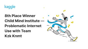 Kaggle Winners Walkthroughs: Child Mind Institute — Problematic Internet Use with Team Kzk Knmt