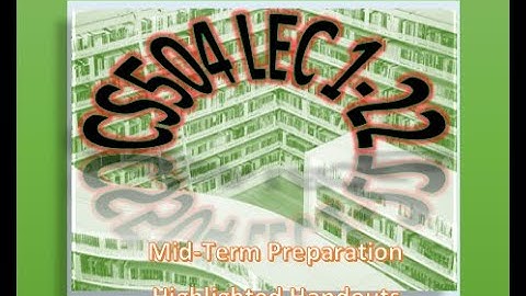 CS504 Highlighted Handouts/Mid-Term preparation