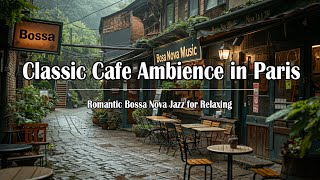 Classic Cafe Ambience in Paris ☕ Romantic Bossa Nova Jazz for Relaxing,Good Mood - Smooth Jazz Music