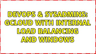 DevOps & SysAdmins: gCloud with internal load balancing and Windows