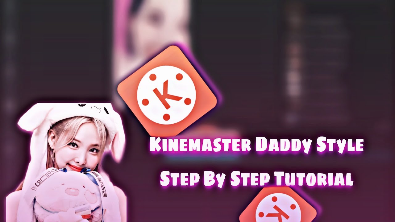 Kinemaster Daddy Style [ Step By Step ] Tutorial - YouTube