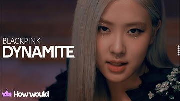 How would BLACKPINK sing BTS "DYNAMITE" (Line distribution)