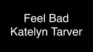 Katelyn Tarver - Feel Bad [Lyrics]