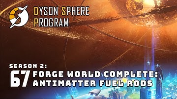 Forge World: Antimatter Fuel Rods Complete - S2: Part 67 - Dyson Sphere Program