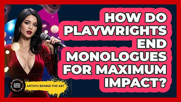 How Do Playwrights End Monologues For Maximum Impact? - Artists Behind the Art