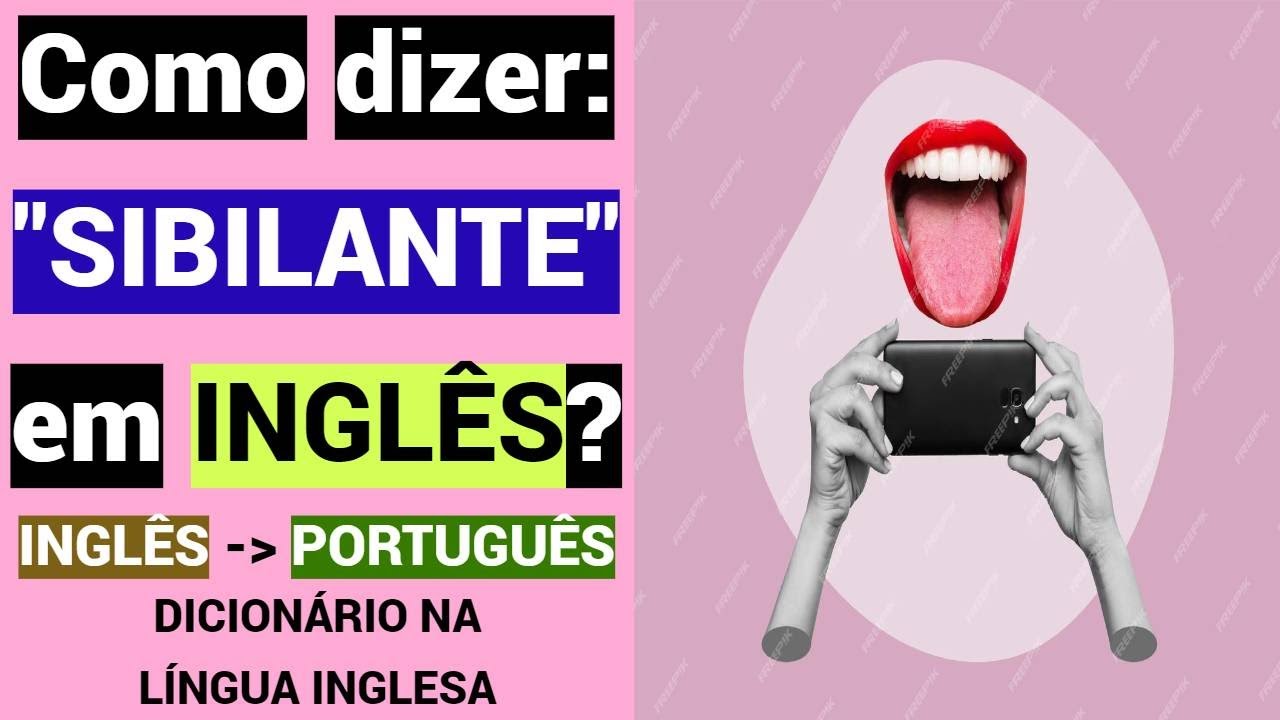 Como dizer: SIBILANTE em INGLÊS?  Educação gratuita Dicionário na língua inglesa  INGLÊS PORTUGUÊS 
