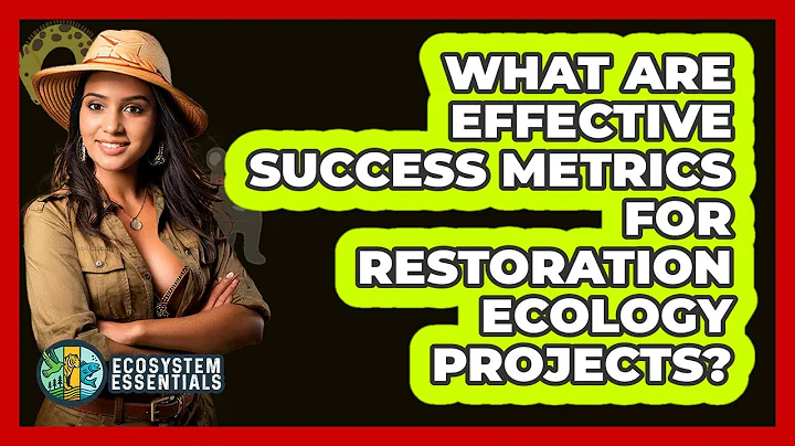 What Are Effective Success Metrics For Restoration Ecology Projects? - Ecosystem Essentials
