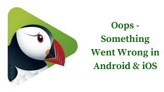 Puffin Web Browser App Oops - Something Went Wrong Error - Please Try Again Later