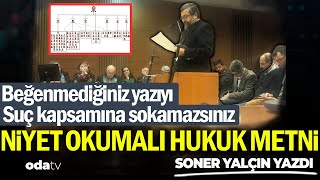 Beğenmediğiniz Yazıyı Suç Kaps Sokamazsınız. Niyet Okumalı Hukuk Metni Soner Yalçın Yazdı