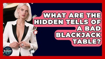 What Are The Hidden Tells Of A Bad Blackjack Table? - The Blackjack Blueprint