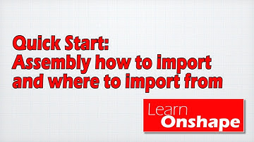 LEARN ONSHAPE QUICK START PART 4.1 IMPORTING PARTS INTO AN ASSEMBLY