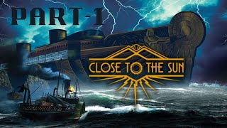 THE SHIP OF HORRORS | Close to the sun gameplay (Part-1)