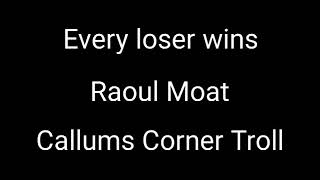 Every loser wins - Raoul Moat (Callums corner Troll Donation)
