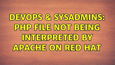 DevOps & SysAdmins: PHP file not being interpreted by Apache on Red Hat