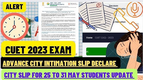 CUET-UG ADVANCE CITY INTIMATION SLIP DECLARE TODAY OTHER STUDENTS 2023 EXAM 💙 25 TO 31 MAY #cuet2023