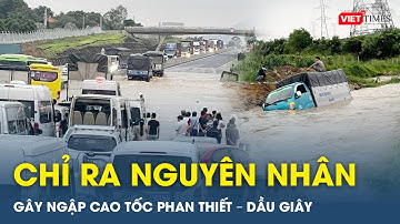 Đã tìm ra nguyên nhân căn cơ gây nên ngập cao tốc Phan Thiết – Dầu Giây | VietTimes