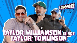 Taylor Williamson Is Not Taylor Tomlinson | Sal Vulcano & Chris Distefano present Hey Babe! | EP 167