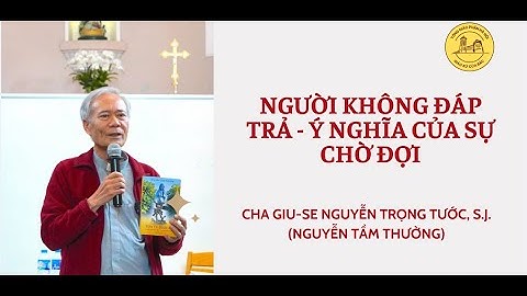 HỌC HỎI NĂM THÁNH 2025 CHA NGUYỄN TẦM THƯỜNG | NGƯỜI KHÔNG ĐÁP TRẢ - Ý NGHĨA CỦA SỰ CHỜ ĐỢI