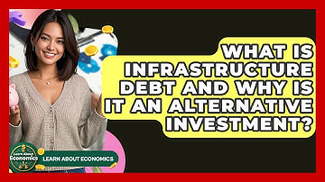 What Is Infrastructure Debt And Why Is It An Alternative Investment? - Learn About Economics