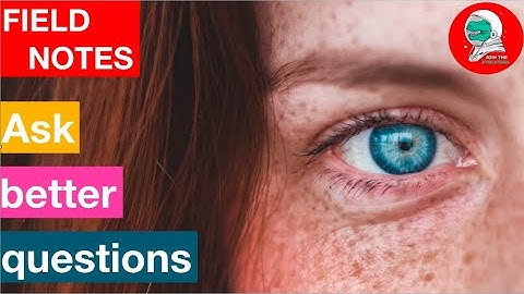 Field Notes: Ask Better Questions